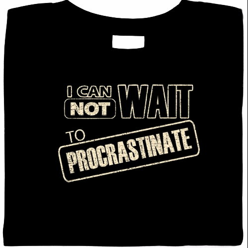 Can Not Wait To Procrastinate Shirt