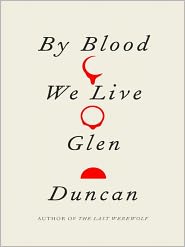 By Blood We Live by Glen Duncan Book Review