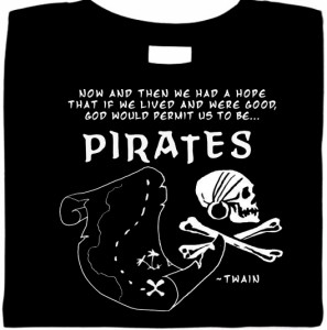 Now & Then We Had A Hope That If We Lived & Were Good, God Would Permit Us To Be Pirates