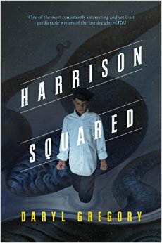 harrison squared, daryl gregory, horror novel