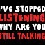 I've Stopped Listening - Why Are You Still Talking Shirt